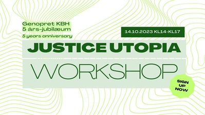 Justice utopia workshop (part of Genopret KBH 5 years celebration)