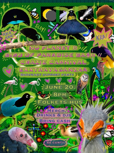NO PLANET B BIRD OF PARADISE BA$H CRAZIE CARNIVAL EXXTRAVAGANZAA - SKOVMAGT SUPPORT PARTY