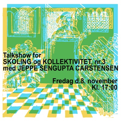 TALKSHOWS for SKOLING og KOLLEKTIVITET Nr. 3 08. NOVEMBER kl.17.00 - - - JEPPE SENGUPTA CARSTENSEN