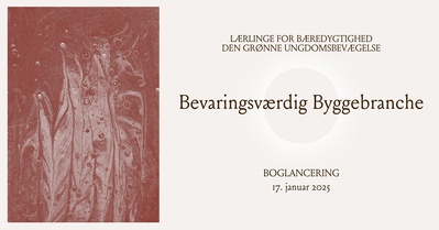 Lancering: 'Bevaringsværdig Byggebranche' af Lærlinge for Bæredygtighed & Den Grønne Ungdomsbevægelse